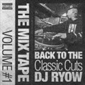 THE MIX TAPE VOLUME ＃1 - BACK TO THE CLASSIC CUTS- DJ RYOW