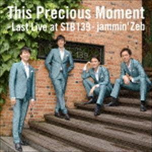 This Precious Moment -Last Live at STB139- jammin’Zeb