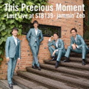 This Precious Moment -Last Live at STB139- jammin’Zeb