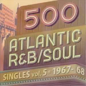500 アトランティック・R＆B／ソウル・シングルズ VOL.5＊1967-68 （V.A.）