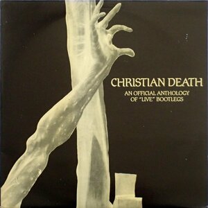 クリスチャン・デス Christian Death - An Official Anthology Of Live Bootlegs '86年UK盤 ライヴ集