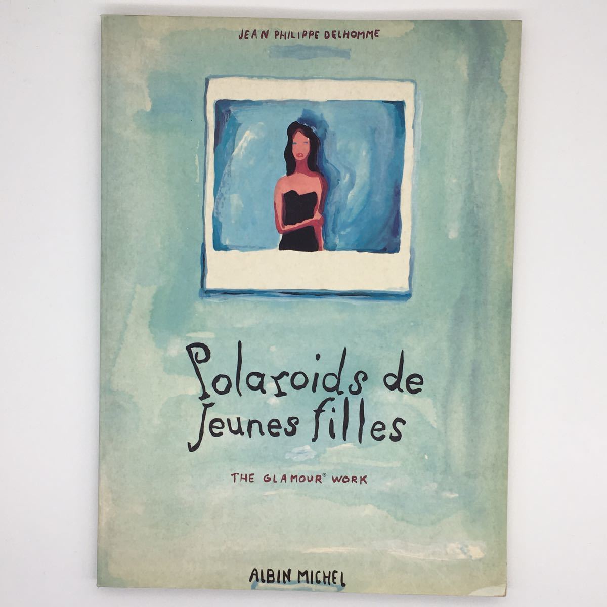 [Colección de arte y libros extranjeros] Colección de obras de Jean-Philippe Delorme Polaroids de Jeunes Filles La obra de glamour Ilustraciones Colección de arte francés, Cuadro, Libro de arte, Recopilación, Libro de arte