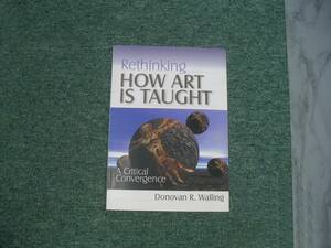 ∞　Rethinking　HOW ART IS TAUGHT　Corwin Press、刊　Donovan R. Walling、著　●レターパックライト　370円限定●