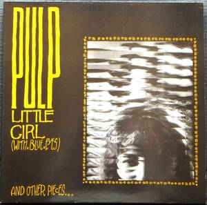 ☆PULP(パルプ)/LITTLE GIRL(WITH BLUE EYES)◆激レアな85年発売のUKオリジナル盤(Fire 5 Fire Records・MPO刻印)12インチ・４曲収録EP◇