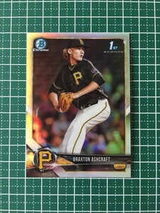 即決のみ！★TOPPS MLB 2018 BOWMAN DRAFT BASEBALL BDC-95 BRAXTON ASHCRAFT【PITTSBURGH PIRATES】ベースカード クローム リフラクター★