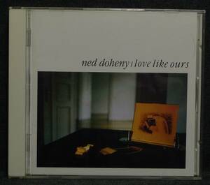 【希少、国内盤】中古ＣＤ　ラヴ・ライク・アワーズ　love like ours　演奏者：ネッド・ドヒニー　ned doheny　ポリスター