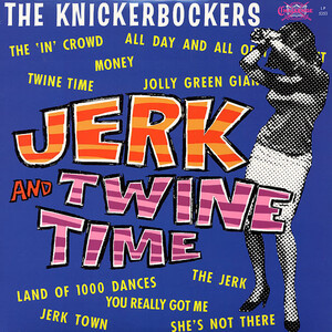 KNICKERBOCKERS-Jerk and Twine Time (US Sundazed Ltd.Reissue