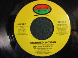 Shawn Von Bull ： Married Woman 7'' / 45s (( Side A Slow / Side B モダンソウル Modern Soul )) c/w You Make Me Feel Good