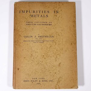 【英語洋書】 IMPURITIES IN METALS 金属中の不純物 COLIN J. SMITHELLS スミセルズ著 昭和三年 1928 古書 単行本 物理学 化学 工学 金属