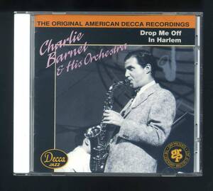 ★即決！チャーリー・バーネット　CHARLIE BARNET AND HIS ORCHESTRA　Drop Me Off In Harlem　~ THE ORIGINAL DECCA RECORDINGS 