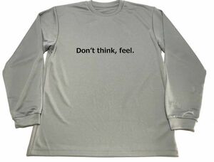 グレー　Don`t think,feel ドライ　Ｔシャツ　名言　格闘技　武道　武術　グッズ　ロングＴシャツ　ロンＴ　ロング　長袖