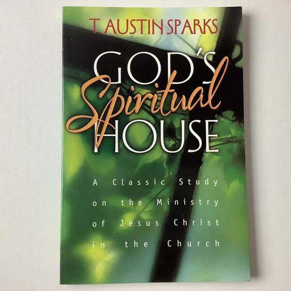 入手困難 レア 洋書 God's Spiritual House: A Classic Study on the Ministry of Jesus Christ in the Church 英語版 T. Austin Sparks