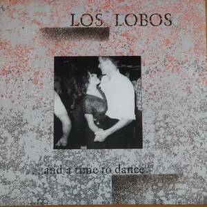 LOS LOBOS / ...and a time to dance