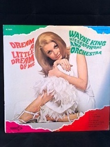 DREAM A LITTLE DREAM OF ME WAYNE KING, HIS SAXOPHONE AND ORCHESTRA LP DECCA