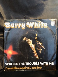 BARRY WHITE / you see the trouble with me 7inch PHILIPS