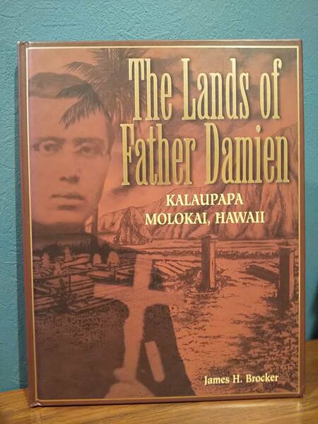 〈洋書〉The Lands of Father Damien：Kalaupapa, Molokai, Hawaii ダミアン神父の土地：カラウパパ、モロカイ、ハワイ ／James H. Brocker