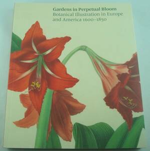 送料無料★洋書 Gardens in Perpetual Bloom Botanical Illustration in Europe and America 1600-1850 永久に咲き続ける庭園 植物図版