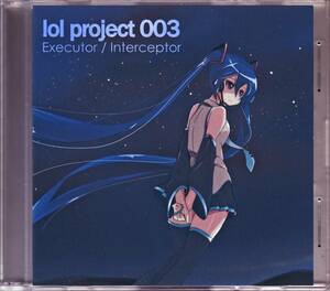 同人★ laughing out loud / lol project 003 Executor/Interceptor | yue, 裕, M3-32
