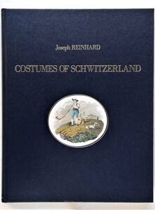 Joseph Reinhard / Costumes of Schwitzerland　スイス 18世紀 19世紀 民族衣装 伝統衣装 服装 ファッション Swiss Switzerland