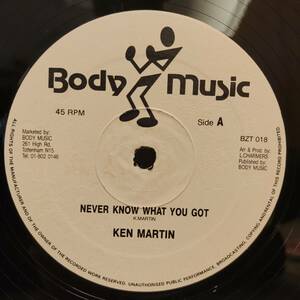 Ken Martin / Never Know What You Got　[Body Music - BZT 018]