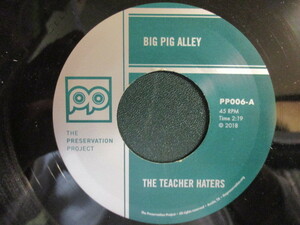 The Teacher Haters ： Big Pig Alley 7'' / 45s (( ワイルド R&B / 60's ガレージ Band )) c/w Cut Loose (( 落札5点で送料無料