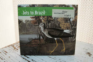 Jets to Brazil「four cornered night」