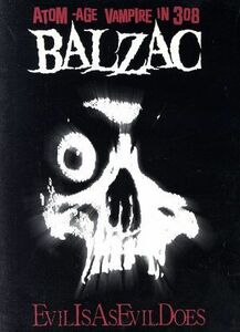 ＥＶＩＬ ＩＳ ＡＳ ＥＶＩＬ ＤＯＥＳ／ＢＡＬＺＡＣ