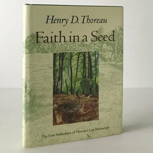 Faith in a seed : The dispersion of seeds and other late natural history writings Henry D. Thoreau ヘンリー・デイヴィッド・ソロー