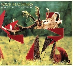 【輸入盤】Ｗａｖｅ　Ｉｆ　Ｙｏｕ’ｒｅ　Ｒｅａｌｌｙ　Ｔｈｅｒｅ／ＷａｖｅＭａｃｈｉｎｅｓ