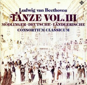 べートーヴェン：舞曲集　１１のウィーン舞曲／６つのドイツ舞曲／６つのレントラー舞曲／行進曲／二重奏曲／コンソルティウム・クラシクム