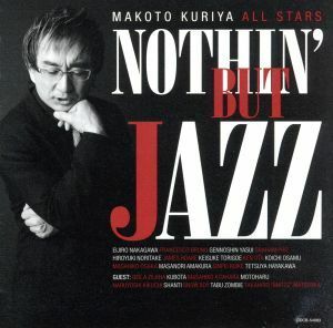 ＮＯＴＨＩＮ’ＢＵＴ　ＪＡＺＺ／クリヤ・マコト・オールスターズ,クリヤ・マコト（ｐ、ｋｅｙ、ａｒｒ）,納浩一（ｂ）,鳥越啓介（ｂ）,早