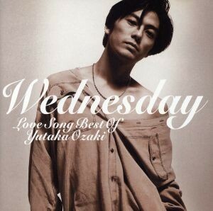 ＷＥＤＮＥＳＤＡＹ～ＬＯＶＥ　ＳＯＮＧ　ＢＥＳＴ　ＯＦ　ＹＵＴＡＫＡ　ＯＺＡＫＩ／尾崎豊