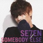 SOMEBODY ELSE（CD＋DVD ※Music Clip収録） SE7EN