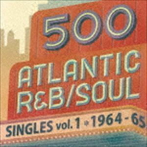 500 アトランティック・R＆B／ソウル・シングルズ Vol.1＊1964-65 （V.A.）