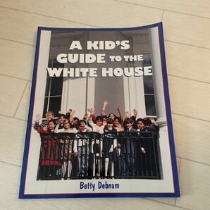 A KID'S GUIDE to THE WHITE HOUSE