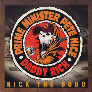 PRIME MINISTER PETE NICE & DADDY RICH / KICK THE BOBO