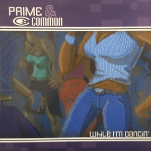 PRIME & COMMON / WHILE I'M DANCIN'