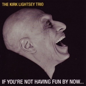 THE KIRK LIGHTSEY TRIO / IF YOU'RE NOT HAVING FUN BY NOW... (LP)