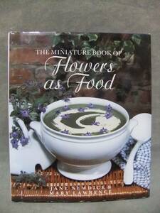 ★Flowers As Food: The Miniature Book of Flowers as Food・食物としての花