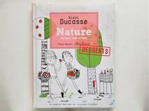 Alain Ducasse / Nature Desserts　（フランス語版）アラン・デュカスのナチュール デザート レシピ デセール_画像1