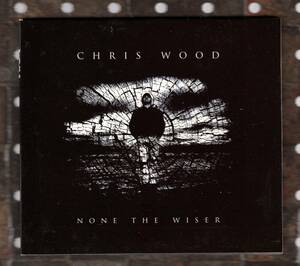 CD) CHRIS WOOD none the wiser