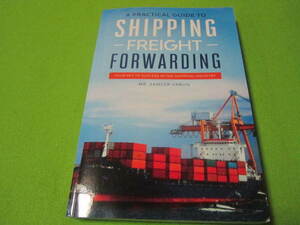 洋書　A Practical guide to Shipping & Freight Forwarding: Your key to success in the shipping industry　貨物輸送　海運業など