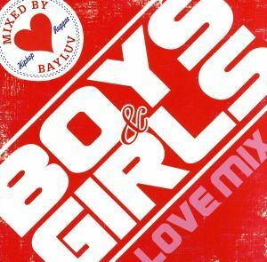 Ｂｏｙｓ＆Ｇｉｒｌｓ～Ｌｏｖｅ　ＭＩＸ～／ＢＡＹＬＵＶ（ＭＩＸ）,ＤＪ☆ＧＯ,ＴＡＧＧ　ＴＨＥ　ＳＩＣＫＮＥＳＳ,ＡＰＯＬＬＯ,ＫＩＲ