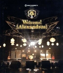 ＳＰＡＣＥ　ＳＨＯＷＥＲ　ＴＶ　ｐｒｅｓｅｎｔｓ　Ｗｅｌｃｏｍｅ！［Ａｌｅｘａｎｄｒｏｓ］（Ｂｌｕ－ｒａｙ　Ｄｉｓｃ）／［Ａｌｅｘ