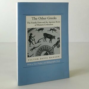 The other Greeks : the family farm and the agrarian roots of western civilization Victor Davis Hanson University of California