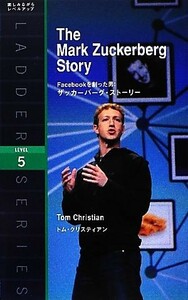 Ｔｈｅ　Ｍａｒｋ　Ｚｕｃｋｅｒｂｅｒｇ　Ｓｔｏｒｙ Ｆａｃｅｂｏｏｋを創った男：ザッカーバーグ・ストーリー 洋販ラダーシリーズＬｅｖ