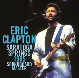 ERIC CLAPTON - SARATOGA SPRINGS 1985 : SOUNDBOARD MASTER [エリック・クラプトン]