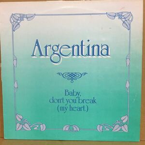 【12'】 ARGENTINA / BABY DON'T YOU BREAK ( MY HEART )