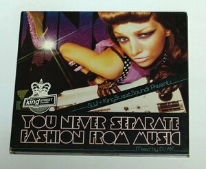 YOU NEVER SEPARATE FASHION FROM MUSIC mixed by DJ AK /スライ（SLY）KING STREET SOUNDS /DJ Pierre,Blaze,Ananda Project,Dazzle Drums