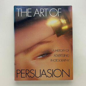 The Art of Persuasion: A History of Advertising Photography
